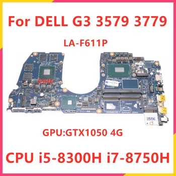 CAL53 LA-F611P За DELL G3 3579 3779 дънна Платка на лаптоп С процесор I5-8300H I7-8750H GPU GTX1050 4G 09NPNP 0MC5GN 0M5H57 0H5G44