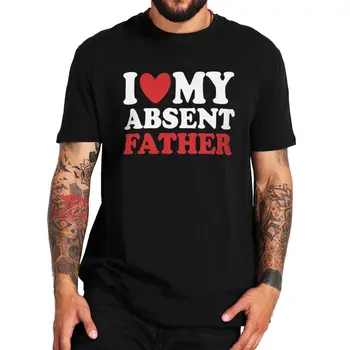 Летни тениски I Love My Heart Absent Father Тениска Подарък за рожден ден Y2k Памук Унисекс С къс ръкав Лятна Тениска с кръгло деколте