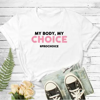Моето тяло е Моят избор, Женска тениска, на Правото на Аборт, Тениска С Феминизмом, наблюдавайте Собствената Си Дама, Забавни Тениски С графичен Дизайн, Camisetas De Mujer